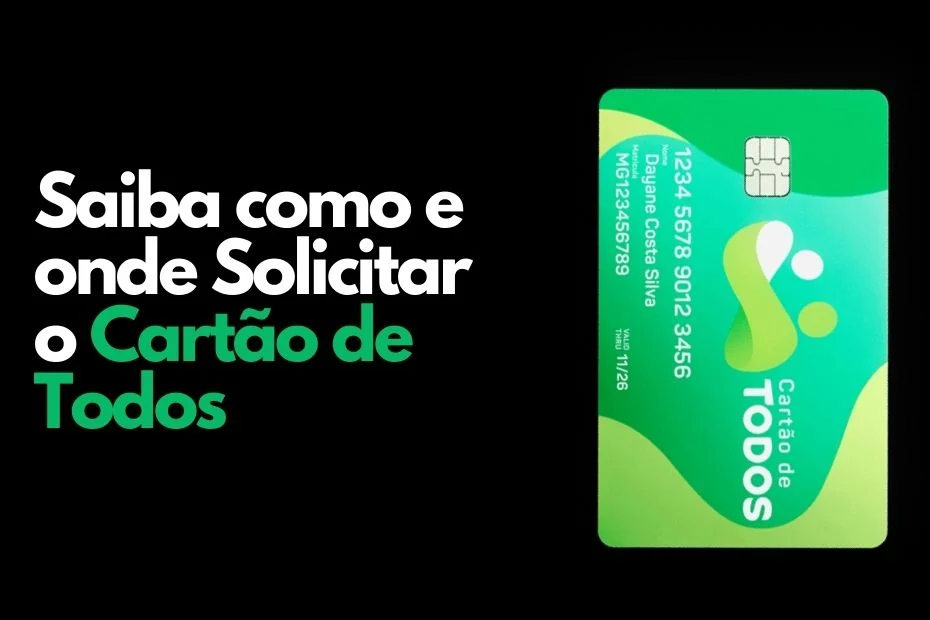 Cartão de Todos - Veja tudo sobre e Como solicitar o seu