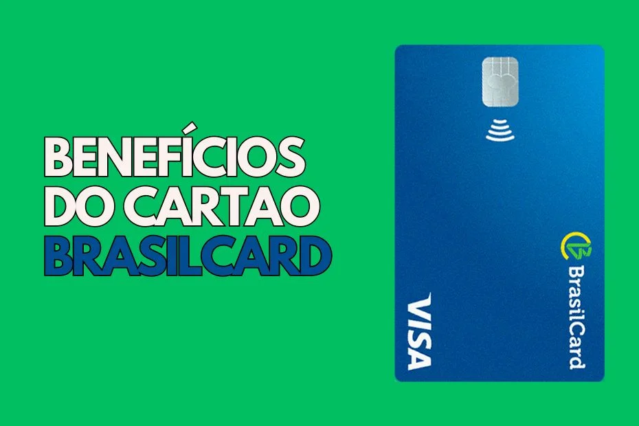 Quais os benefícios do BrasilCard?