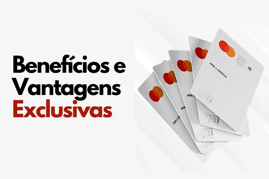 Benefícios Exclusivos do Cartão Fast Shop Pay