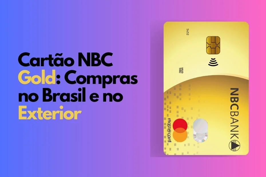 Cartão NBC Gold: A Melhor Escolha para Suas Compras no Brasil e no Exterior